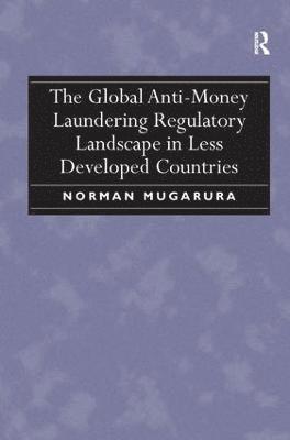 The Global Anti-Money Laundering Regulatory Landscape in Less Developed Countries 1