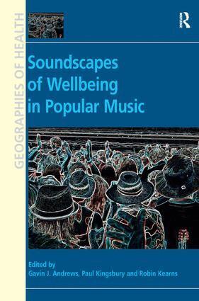 Gavin J. Andrews, Paul Kingsbury, Robin Kearns - Soundscapes of Wellbeing in Popular Music, Inbunden