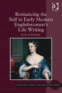 bokomslag Romancing the Self in Early Modern Englishwomen's Life Writing