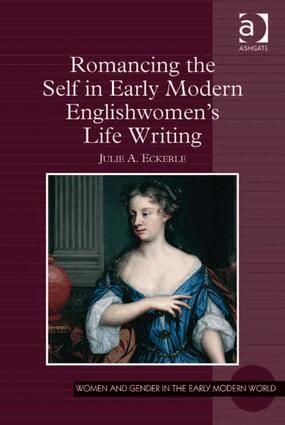 Julie A. Eckerle - Romancing the Self in Early Modern Englishwomen's Life Writing, Inbunden