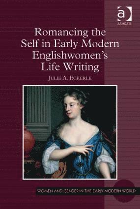 Romancing the Self in Early Modern Englishwomen's Life Writing