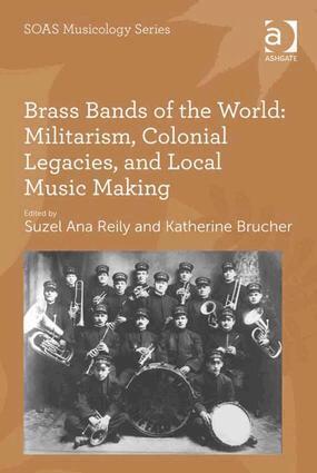 Katherine Brucher, Suzel Ana Reily - Brass Bands of the World: Militarism, Colonial Legacies, and Local Music Making, Inbunden