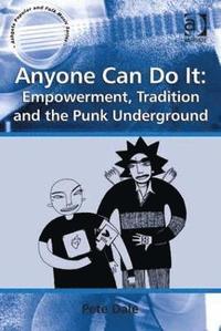 bokomslag Anyone Can Do It: Empowerment, Tradition and the Punk Underground