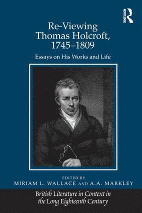 A.A. Markley, Miriam L. Wallace - Re-Viewing Thomas Holcroft, 1745-1809, Inbunden
