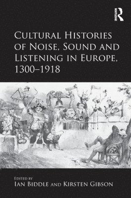 bokomslag Cultural Histories of Noise, Sound and Listening in Europe, 1300-1918