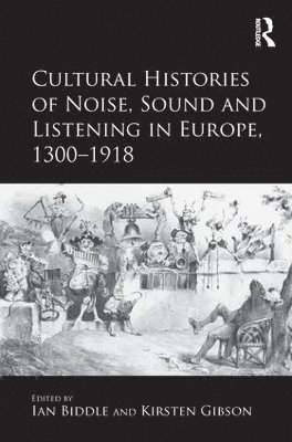 Cultural Histories of Noise, Sound and Listening in Europe, 1300-1918 1