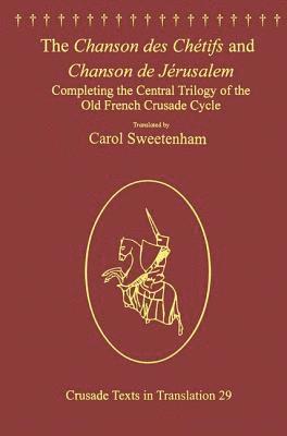 Carol Sweetenham - Chanson des Chétifs and Chanson de Jérusalem, Inbunden