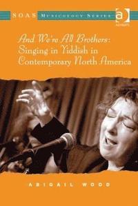 bokomslag And We're All Brothers: Singing in Yiddish in Contemporary North America