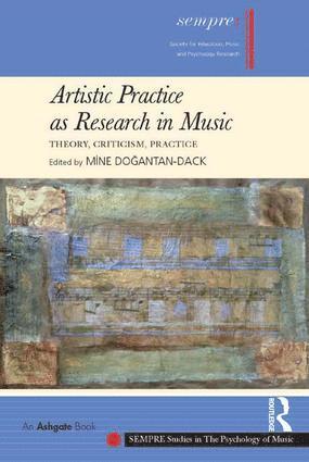 Mine Dogantan-Dack - Artistic Practice as Research in Music: Theory, Criticism, Practice, Inbunden