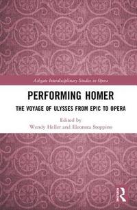 bokomslag Performing Homer: The Voyage of Ulysses from Epic to Opera