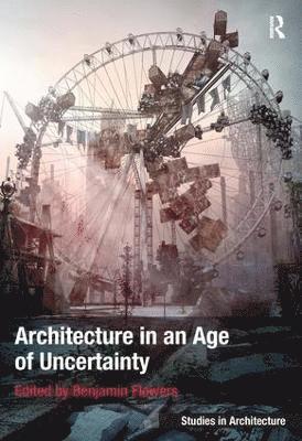 Architecture in an Age of Uncertainty 1