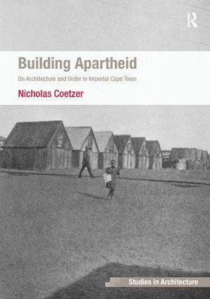 Nicholas Coetzer - Building Apartheid, Inbunden