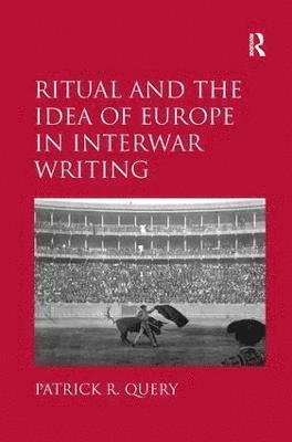 Ritual and the Idea of Europe in Interwar Writing 1