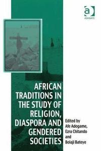 bokomslag African Traditions in the Study of Religion, Diaspora and Gendered Societies