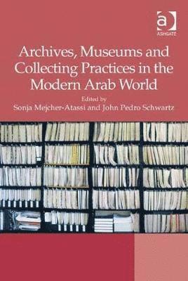 bokomslag Archives, Museums and Collecting Practices in the Modern Arab World