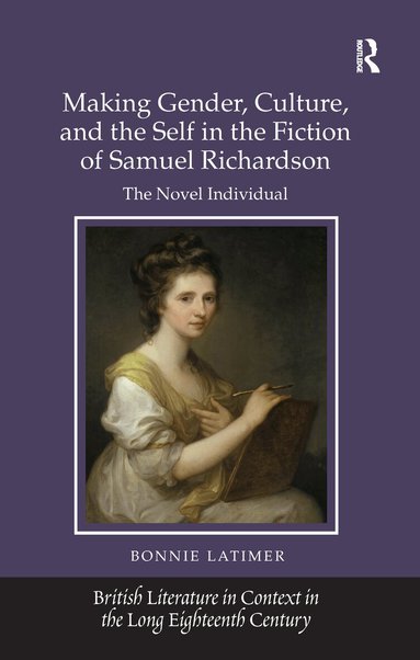 Bonnie Latimer - Making Gender, Culture, and the Self in the Fiction of Samuel Richardson, Inbunden