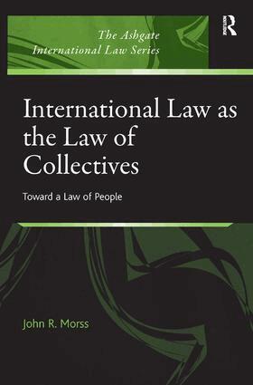 John R. Morss - International Law as the Law of Collectives, Inbunden