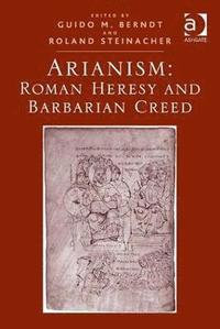 bokomslag Arianism: Roman Heresy and Barbarian Creed