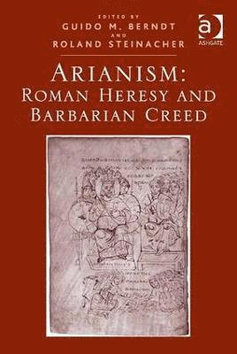 Arianism: Roman Heresy and Barbarian Creed 1