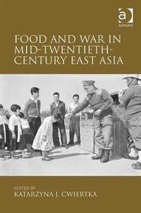 bokomslag Food and War in Mid-Twentieth-Century East Asia