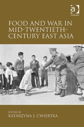 Katarzyna J. Cwiertka - Food and War in Mid-Twentieth-Century East Asia, Inbunden