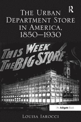 Louisa Iarocci - Urban Department Store in America, 1850-1930, Inbunden