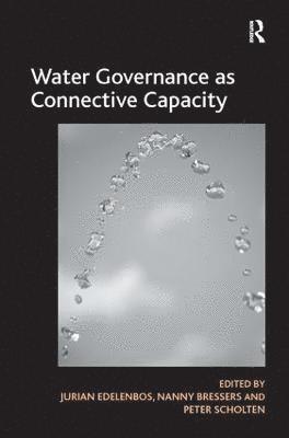 Nanny Bressers, Jurian Edelenbos - Water Governance as Connective Capacity, Inbunden
