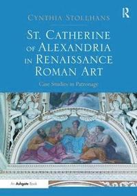 bokomslag St. Catherine of Alexandria in Renaissance Roman Art