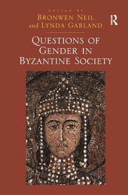 Lynda Garland, Bronwen Neil - Questions of Gender in Byzantine Society, Inbunden