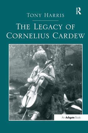 Tony Harris - Legacy of Cornelius Cardew, Inbunden