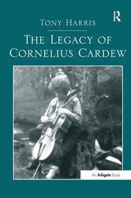 Tony Harris - Legacy of Cornelius Cardew, Inbunden
