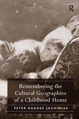 bokomslag Remembering the Cultural Geographies of a Childhood Home