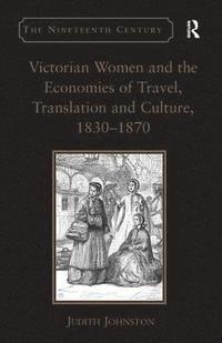 bokomslag Victorian Women and the Economies of Travel, Translation and Culture, 18301870