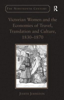Judith Johnston - Victorian Women and the Economies of Travel, Translation and Culture, 1830–1870, Inbunden