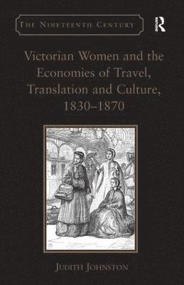 Victorian Women and the Economies of Travel, Translation and Culture, 18301870 1