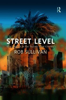 Rob Sullivan - Street Level: Los Angeles in the Twenty-First Century, Inbunden