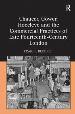 Chaucer, Gower, Hoccleve and the Commercial Practices of Late Fourteenth-Century London 1