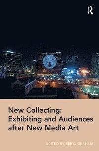 bokomslag New Collecting: Exhibiting and Audiences after New Media Art