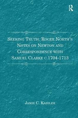 bokomslag Seeking Truth: Roger North's Notes on Newton and Correspondence with Samuel Clarke c.1704-1713