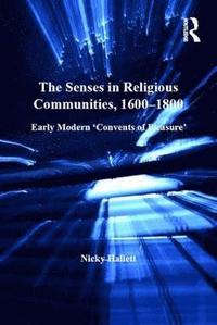 bokomslag The Senses in Religious Communities, 1600-1800