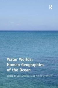 bokomslag Water Worlds: Human Geographies of the Ocean