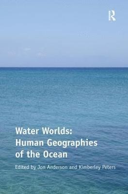 bokomslag Water Worlds: Human Geographies of the Ocean