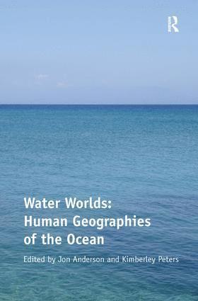 Kimberley Peters, Jon Anderson - Water Worlds: Human Geographies of the Ocean, Inbunden