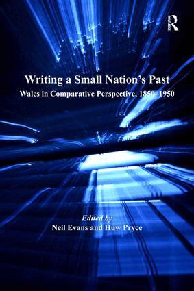 Neil Evans, Huw Pryce - Writing a Small Nation's Past, Inbunden