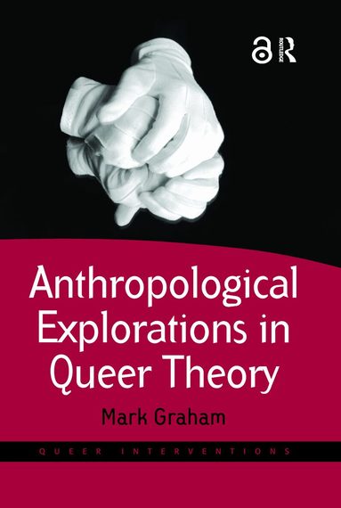 Mark Graham - Anthropological Explorations in Queer Theory, Inbunden