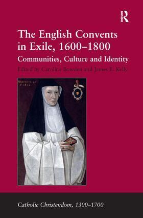 James E. Kelly, Caroline Bowden - English Convents in Exile, 1600�1800, Inbunden