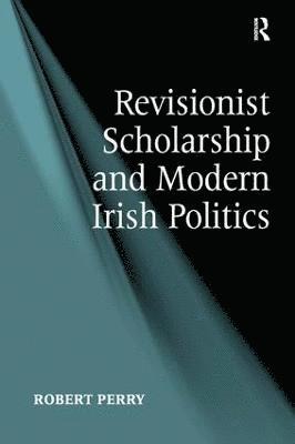 bokomslag Revisionist Scholarship and Modern Irish Politics