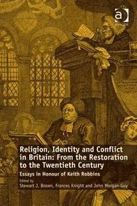 bokomslag Religion, Identity and Conflict in Britain: From the Restoration to the Twentieth Century