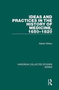 bokomslag Ideas and Practices in the History of Medicine, 16501820