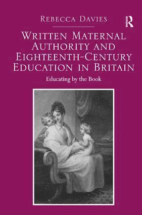 Rebecca Davies - Written Maternal Authority and Eighteenth-Century Education in Britain, Inbunden